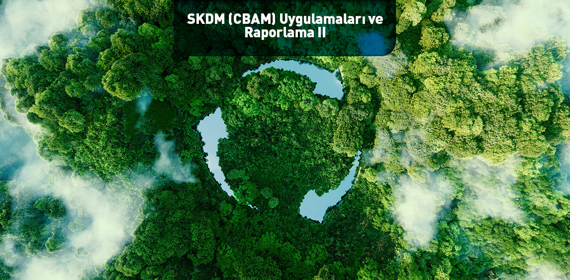 SKDM (CBAM) Uygulamaları ve Raporlama II