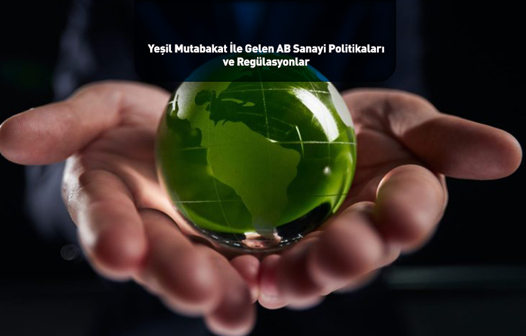 Yeşil Mutabakat ile Gelen AB Sanayi Politikaları ve Regülasyonlar
