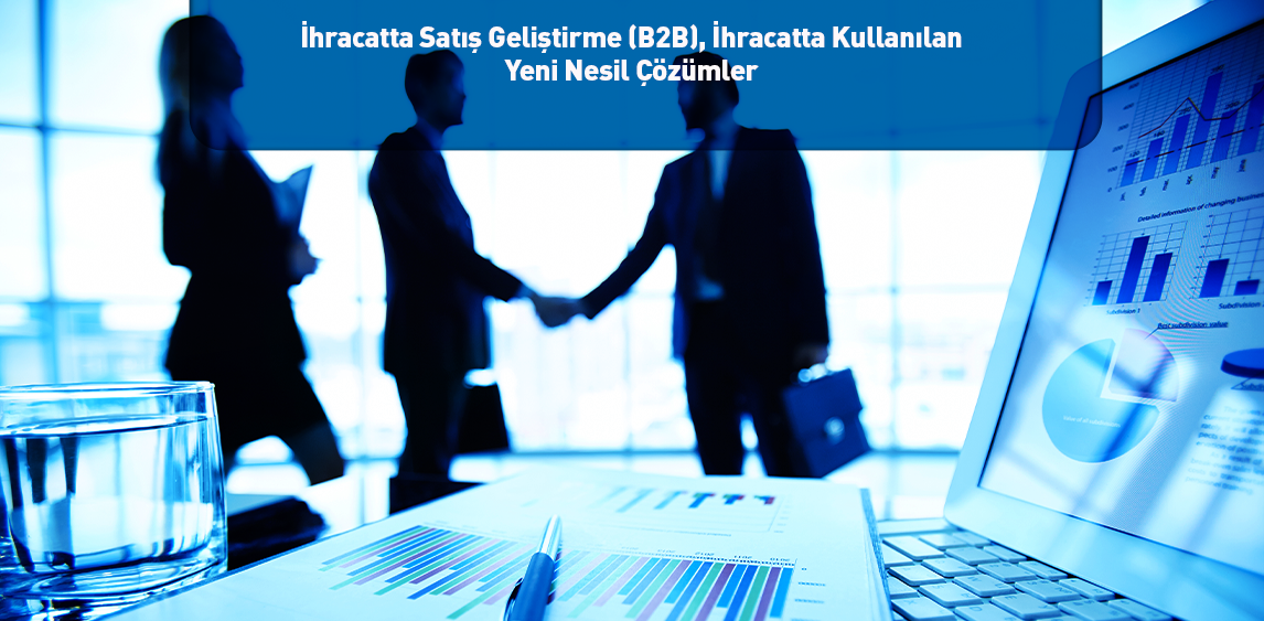 İhracatta Satış Geliştirme (B2B), İhracatta Kullanılan Yeni Nesil Çözümler  