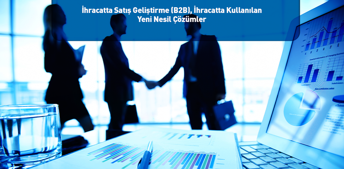 İhracatta Satış Geliştirme (B2B), İhracatta Kullanılan Yeni Nesil Çözümler  