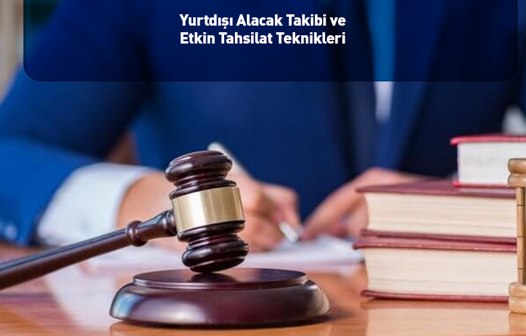 Yurtdışı Alacak Takibi ve Etkin Tahsilat Teknikleri 