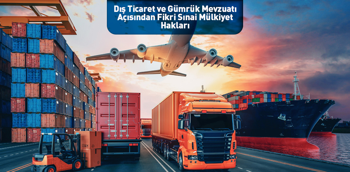 Dış Ticaret ve Gümrük Mevzuatı Açısından  Fikri Sınai Mülkiyet Hakları Semineri