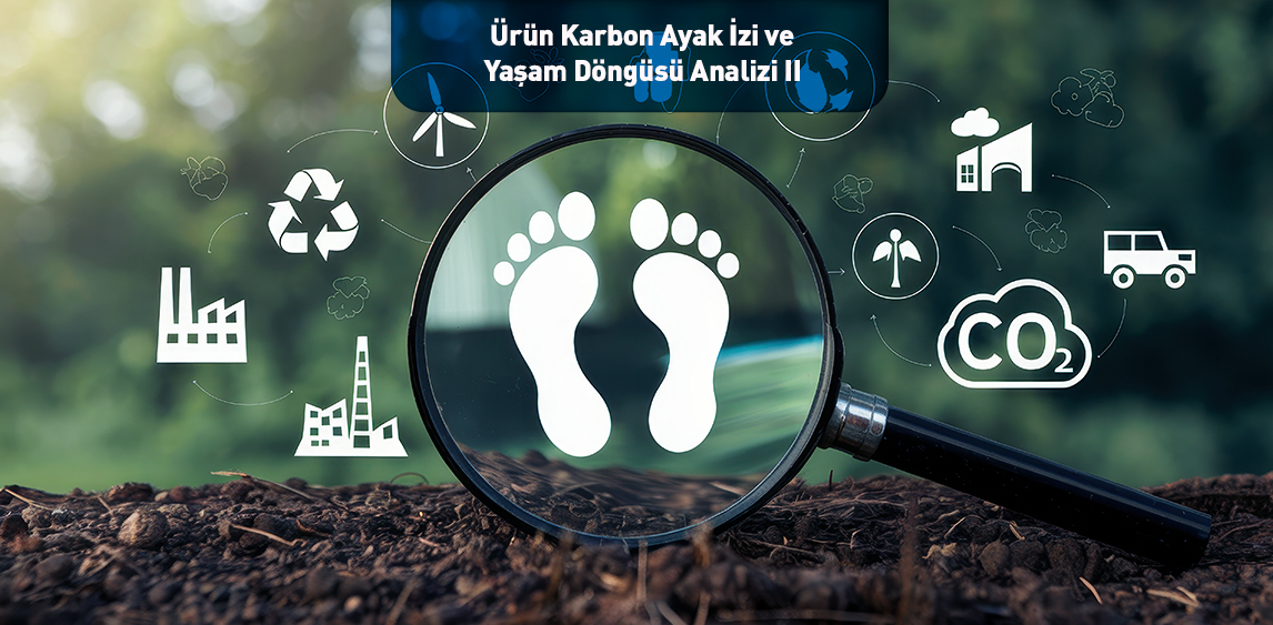 Ürün Karbon Ayak İzi ve Yaşam Döngüsü Analizi II
