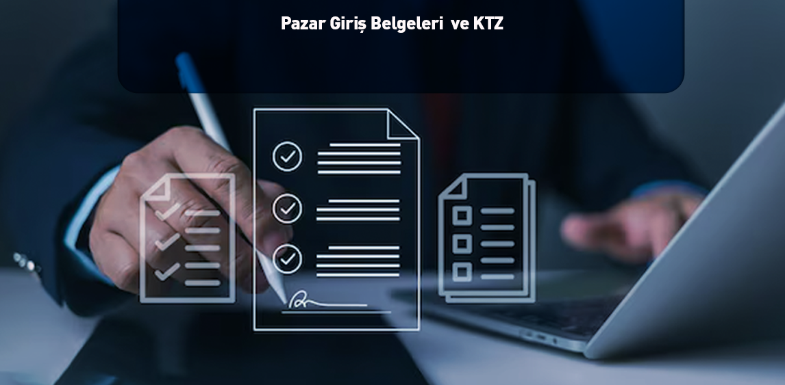 Pazar Giriş Belgeleri  ve KTZ 