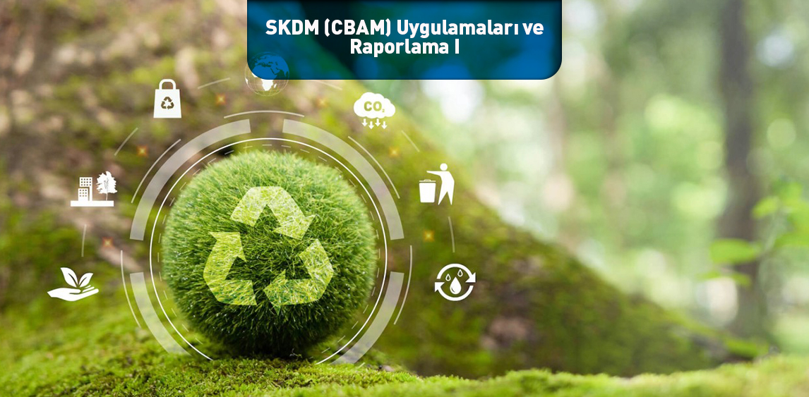 SKDM (CBAM) Uygulamaları ve Raporlama I