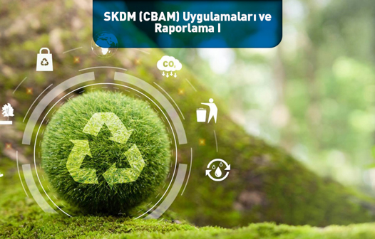 SKDM (CBAM) Uygulamaları ve Raporlama I