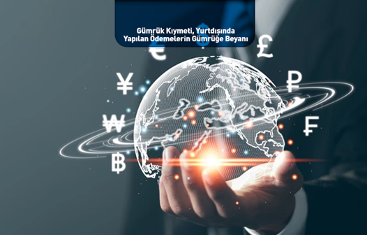 Gümrük Kıymeti, Yurtdışına Yapılan Ödemelerin Gümrüğe Beyanı