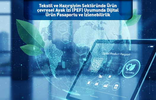 'Tekstil ve Hazırgiyim Sektöründe Ürün çevresel Ayak İzi (PEF) Uyumunda Dijital Ürün Pasaportu ve İzlenebilirlik