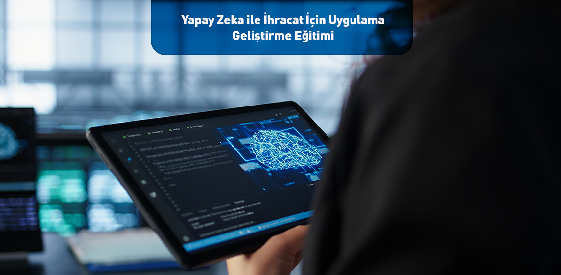 Yapay Zeka ile İhracat İçin Uygulama Geliştirme Eğitimi