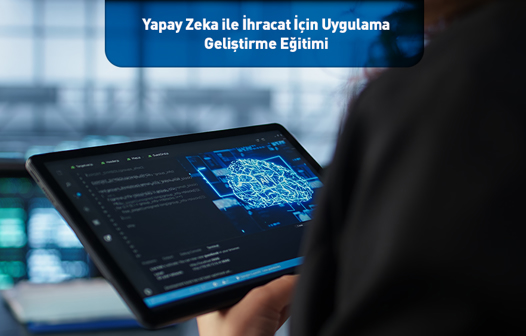 Yapay Zeka ile İhracat İçin Uygulama Geliştirme Eğitimi