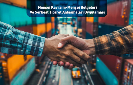 Menşei Kavramı-Menşei Belgeleri Ve Serbest Ticaret Anlaşmaları Uygulaması 