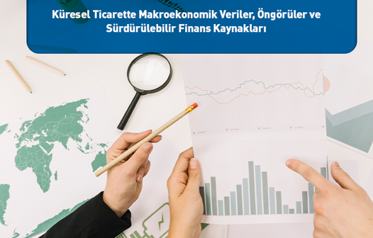 Küresel Ticarette Makroekonomik Veriler, Öngörüler ve Sürdürülebilir Finans Kaynakları