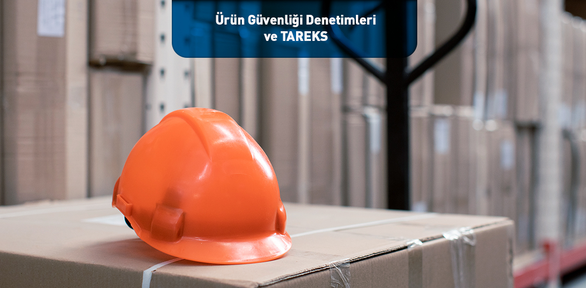 Ürün Güvenliği Denetimleri ve TAREKS