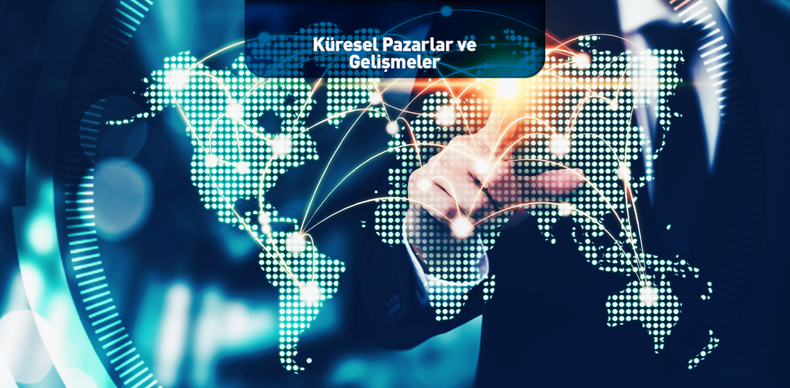 Küresel Pazarlar ve Gelişmeler